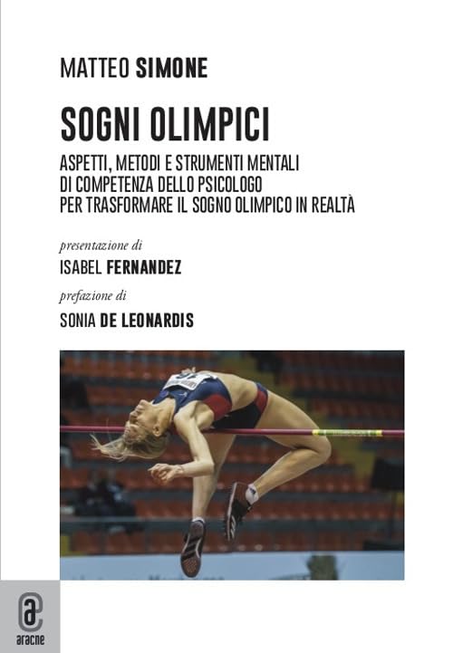 Sogni olimpici. Aspetti, metodi e strumenti mentali di competenza dello psicologo per trasformare il sogno olimpico in realtà Leisure & Fun