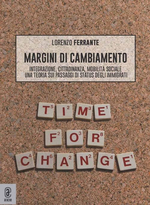 Margini di cambiamento. Integrazione, cittadinanza, mobilità sociale. Una teoria sui passaggi di status degli immigrati Books