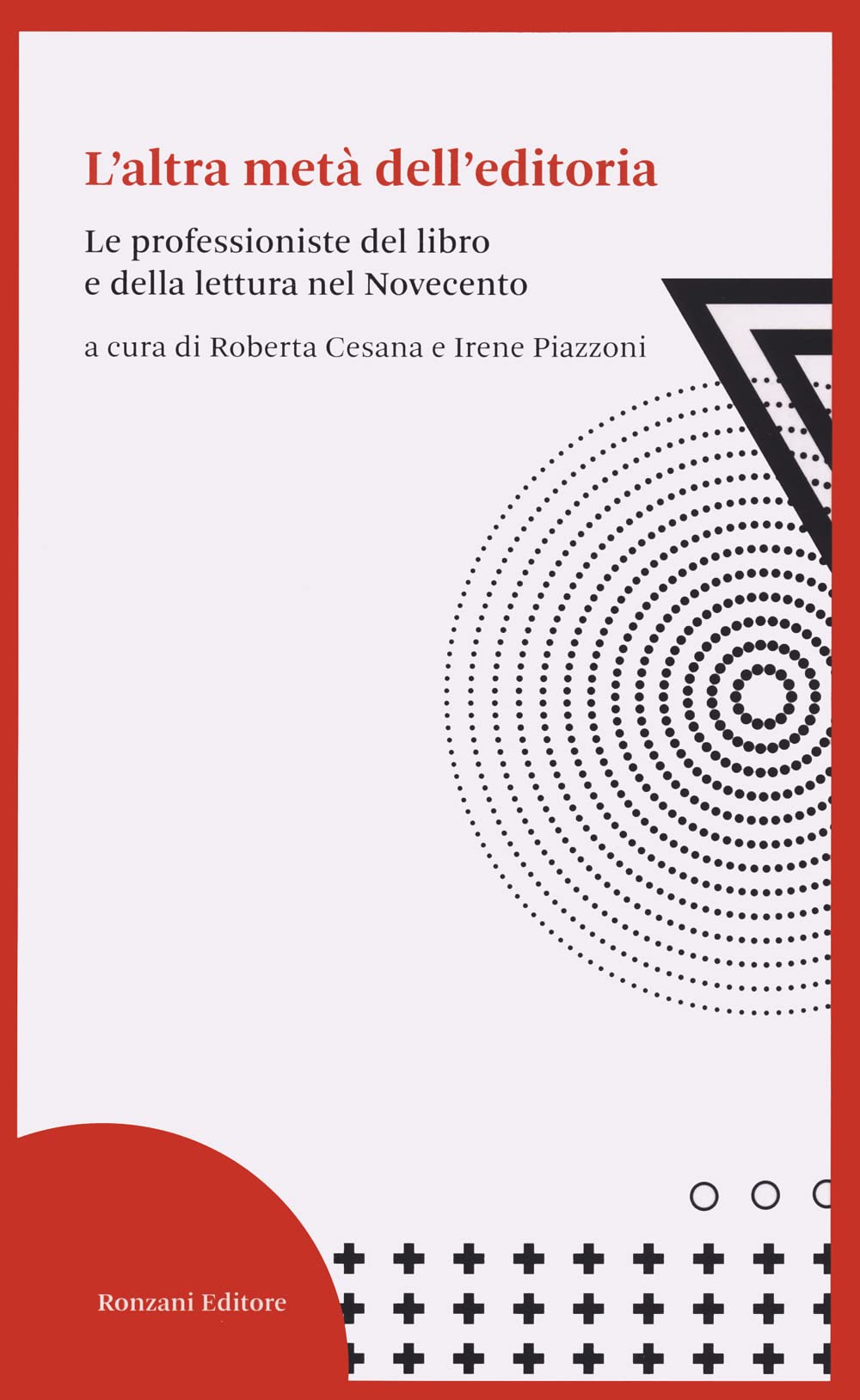 L'altra metà dell'editoria. Le professioniste del libro e della lettura nel Novecento (Storia e culture del libro. Historica) Media & Communication