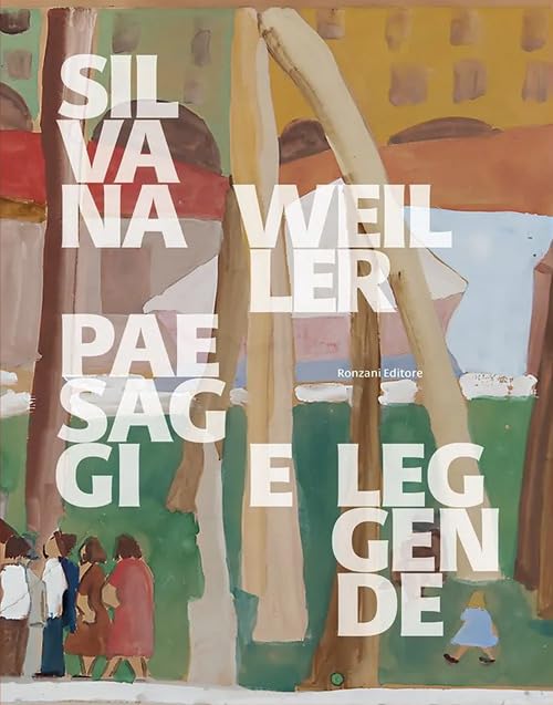 Silvana Weiller. Paesaggi e leggende. Catalogo della mostra (Padova, 18 gennaio-2 marzo 2025). Ediz. a colori book