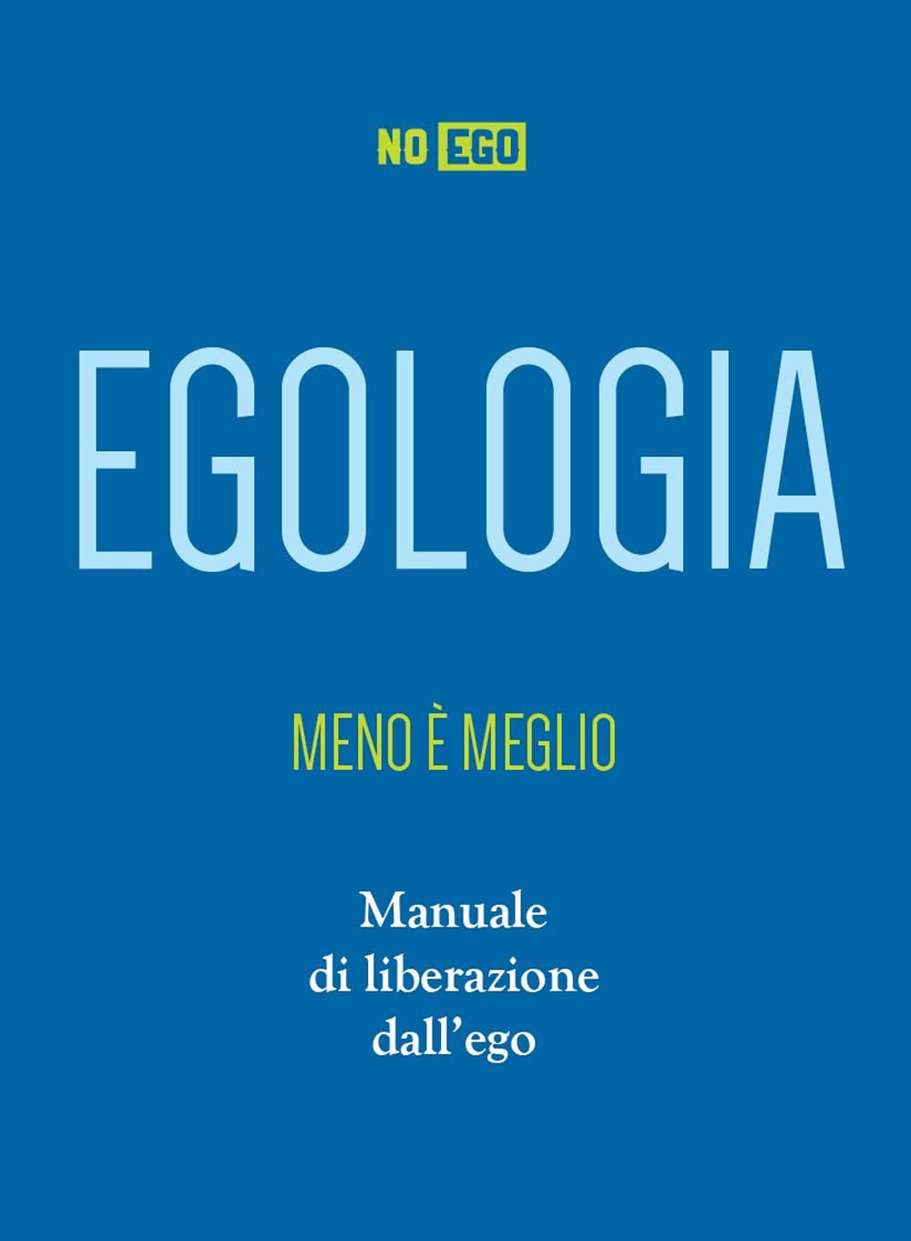 Egologia. Meno è meglio. Manuale di liberazione dall'ego book