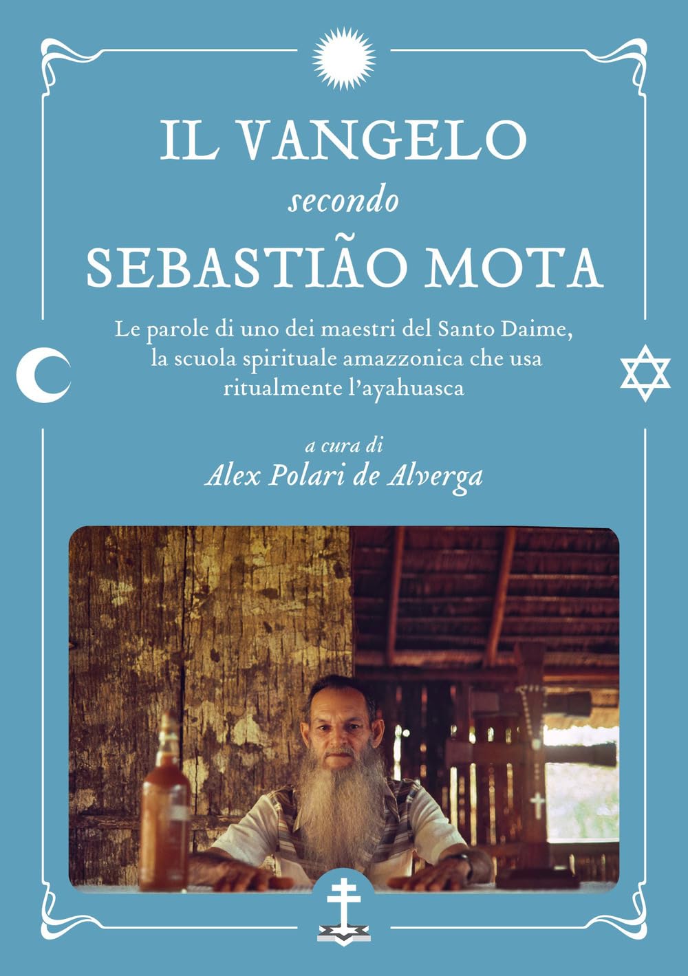 Il Vangelo secondo Sebastião Mota. Le parole di uno dei maestri del Santo Daime, la scuola spirituale amazzonica che usa ritualmente l'ayahuasca. Testo portoghese a fronte book