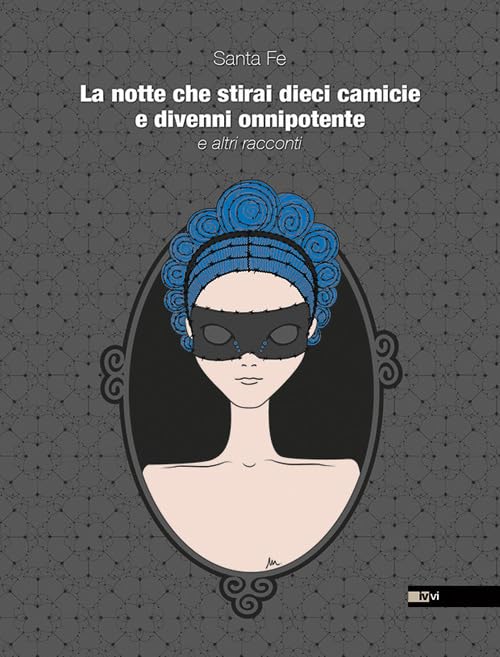 La notte che stirai dieci camicie e divenni onnipotente book