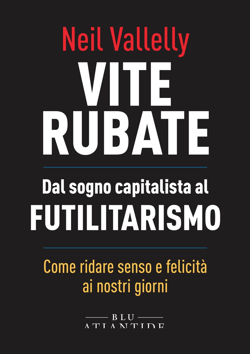 Vite rubate. Dal sogno capitalista al futilitarismo Business, Finance & Career