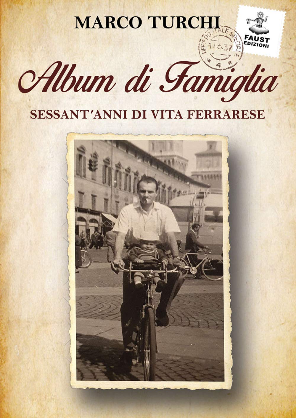 Album di famiglia. Sessant'anni di vita ferrarese Memories