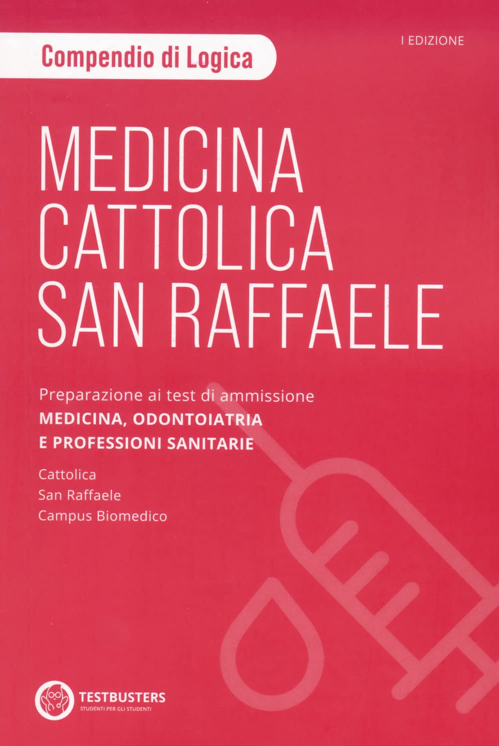 Testbusters. Medicina Cattolica/San Raffaele. Compendio di Logica. Preparazione ai test di ammissione area medico sanitaria Medicine
