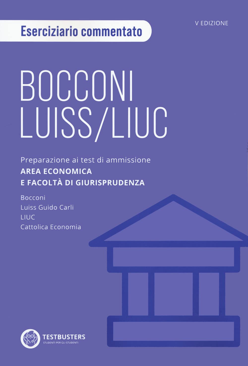 Bocconi-LUISS. Eserciziario commentato. Preparazione ai test di ammissione Università private di area economica Business, Finance & Career