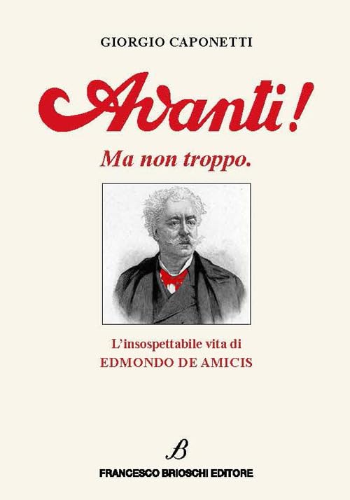 Avanti! Ma non troppo. L'insospettabile vita di Edmondo De Amicis book