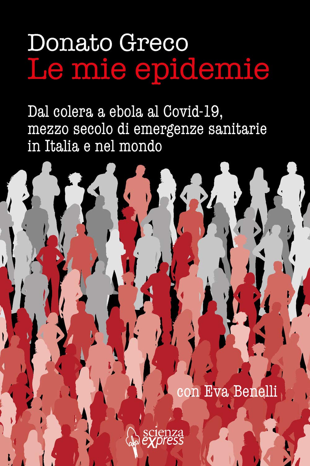 Le mie epidemie. Dal colera a ebola al Covid-19, mezzo secolo di emergenze sanitarie in Italia e nel mondo Medicine
