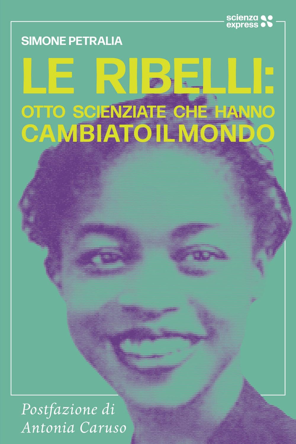 Le ribelli: otto scienziate che hanno cambiato li mondo book