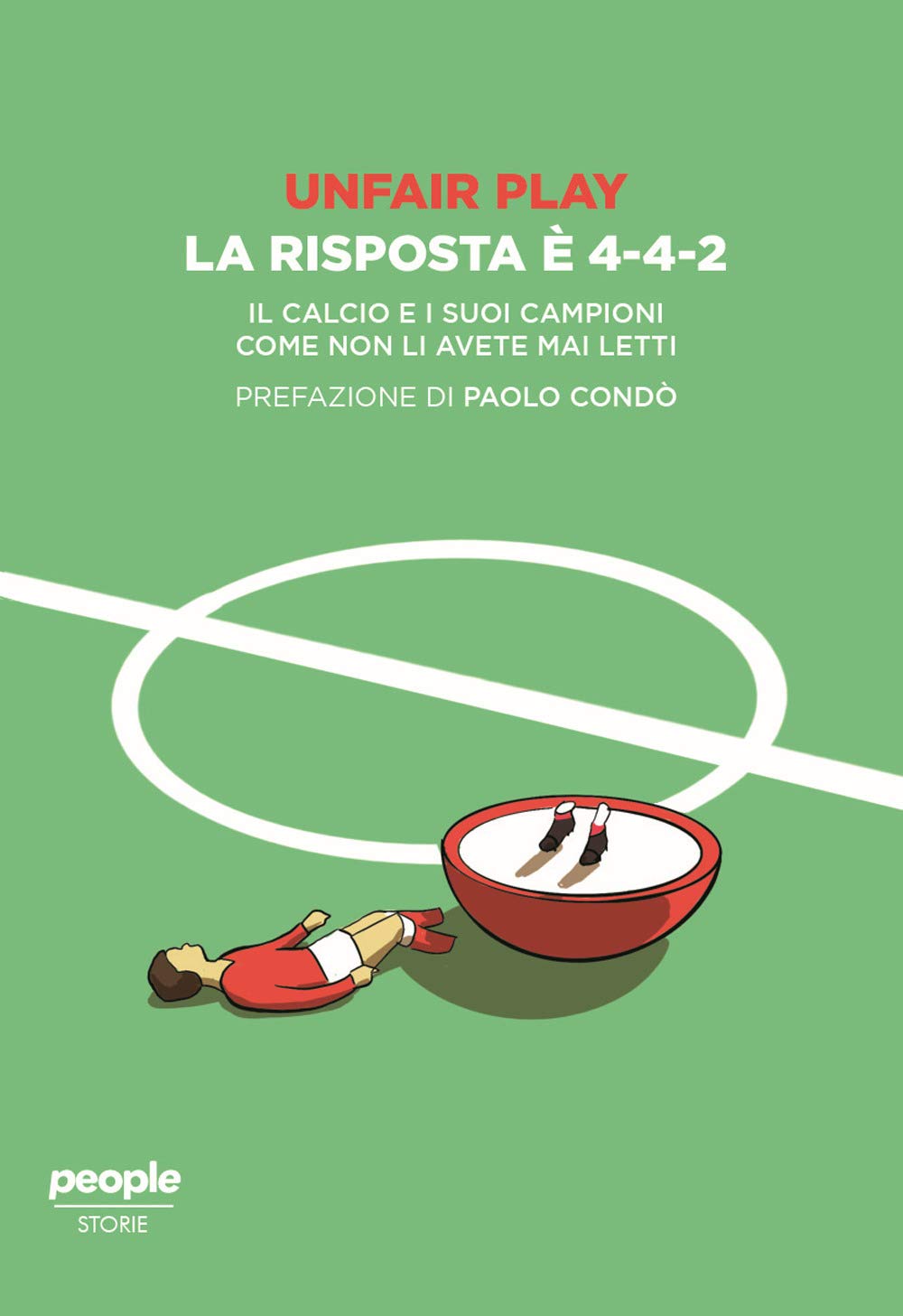 Unfair play. La risposta è 4-4-2. Il calcio e i suoi campioni come non li avete mai letti book