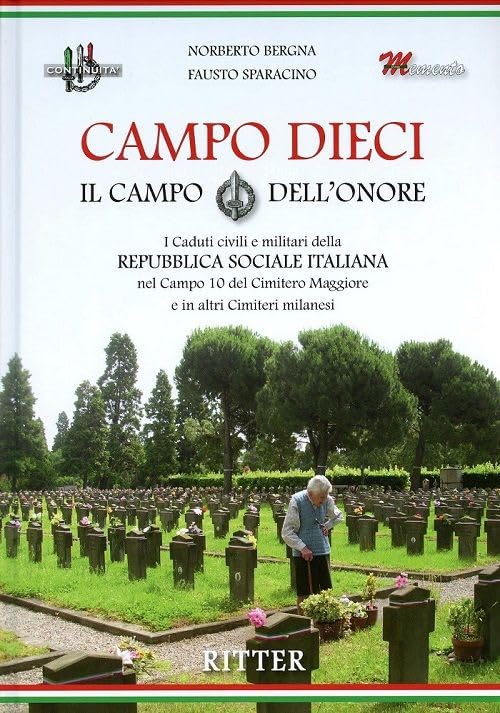 Campo Dieci. Il Campo dell'onore. I caduti civili e militari della Repubblica Sociale Italiana nel Campo 10 del Cimitero Maggiore e in altri Cimiteri milanesi book