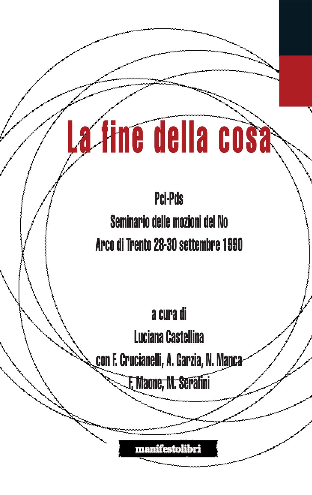 La fine della cosa. PCI-PDS. Seminario delle mozioni del No (Arco di Trento 28-30 settembre 1990) Social Sciences
