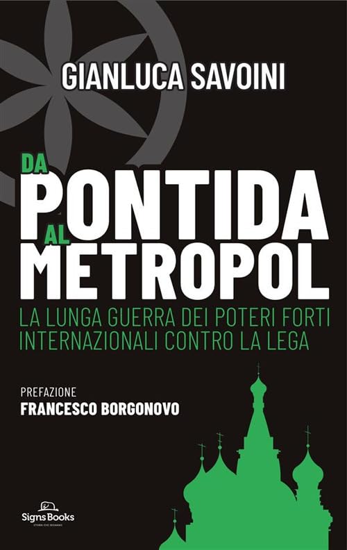 Da Pontida al Metropol. La lunga guerra dei poteri forti internazionali contro la Lega book