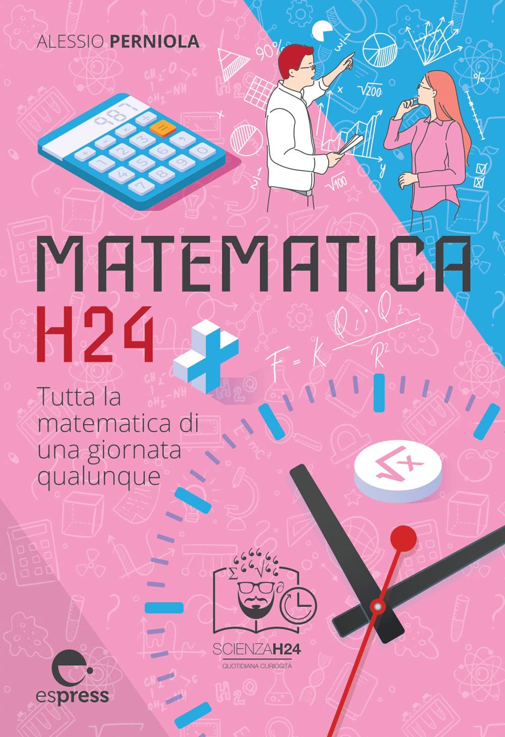 Matematica h24. Tutta la matematica di una giornata qualunque (Scienza H24) Mathematics