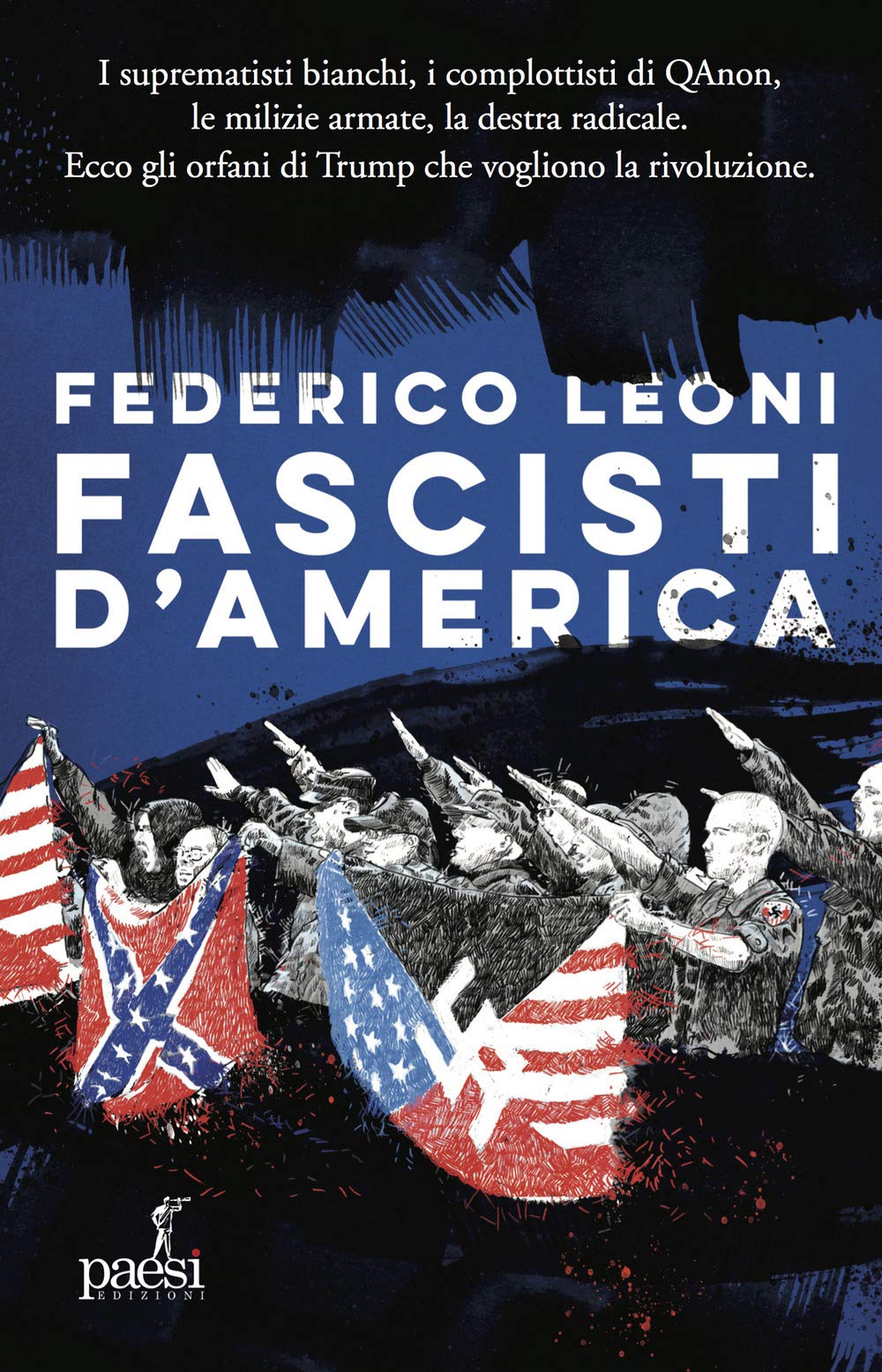 Fascisti d'America. I suprematisti bianchi, i complottisti di QAnon, le milizie armate, la destra radicale. Ecco gli orfani di Trump che vogliono la rivoluzione Social Sciences
