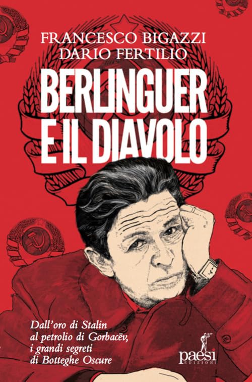 Berlinguer e il diavolo. Dall'oro di Stalin al petrolio di Gorbacev i grandi segreti di Botteghe Oscure book