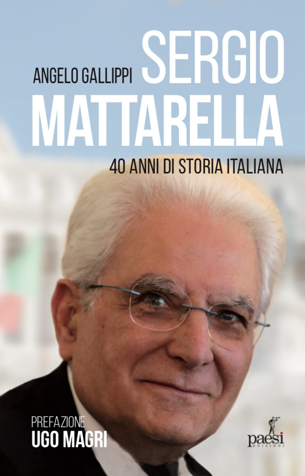 Sergio Mattarella. 40 anni di storia italiana (Montesquieu) Politics & Society