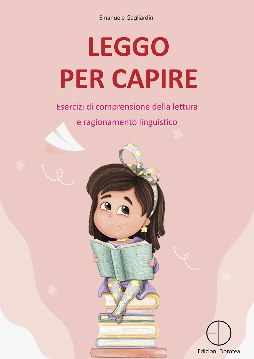 Leggo per capire. Esercizi di comprensione della lettura e ragionamento linguistico book