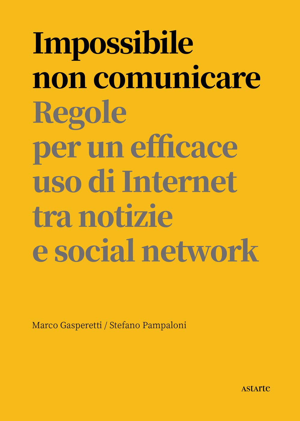 Impossibile non comunicare. Regole per un efficace uso di Internet tra notizie e social network book