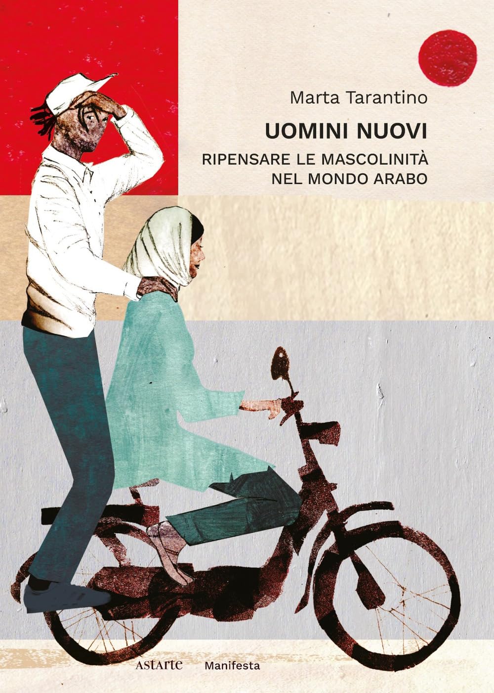 Uomini nuovi. Ripensare le mascolinità nel mondo arabo book