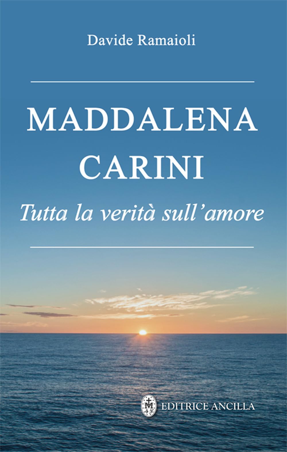 Maddalena Carini. Tutta la verità sull'amore (Santi e beati) Politics & History