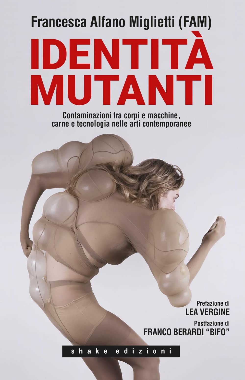 Identità mutanti. Contaminazioni tra corpi e macchine, carne e tecnologia nelle arti contemporanee book