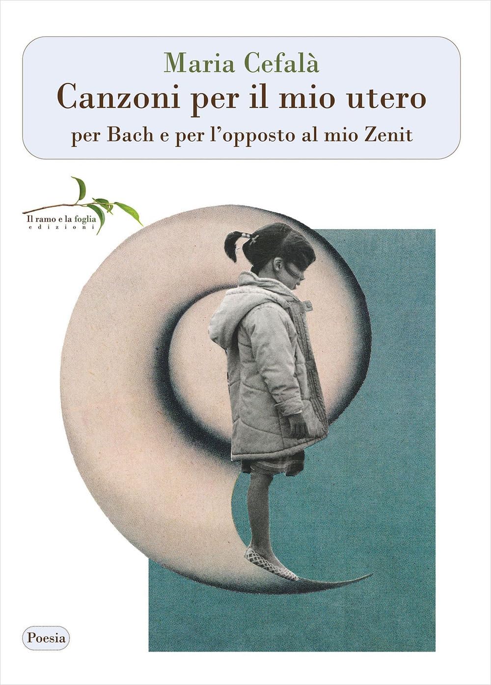 Canzoni per il mio utero per Bach e per l’opposto al mio Zenit. Nuova ediz. book