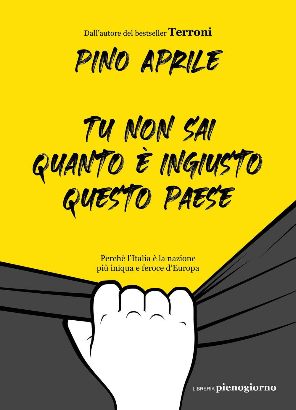 Tu non sai quanto è ingiusto questo Paese. Perché l'Italia è la nazione più iniqua e feroce d'Europa Books