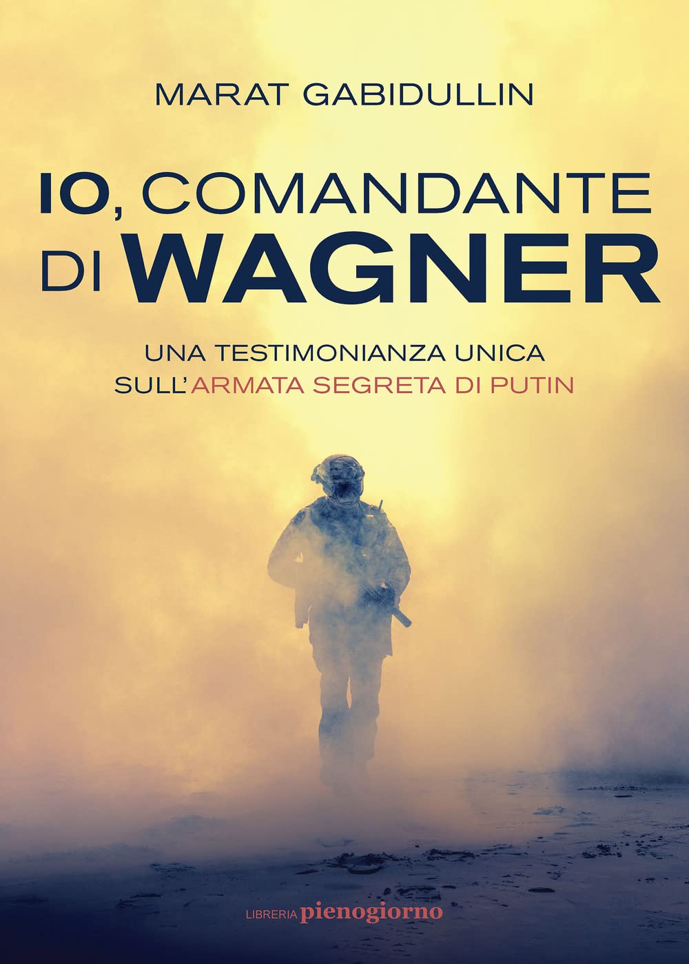 Io, comandante di Wagner. Una testimonianza unica sull'armata segreta di Putin Politics & Society
