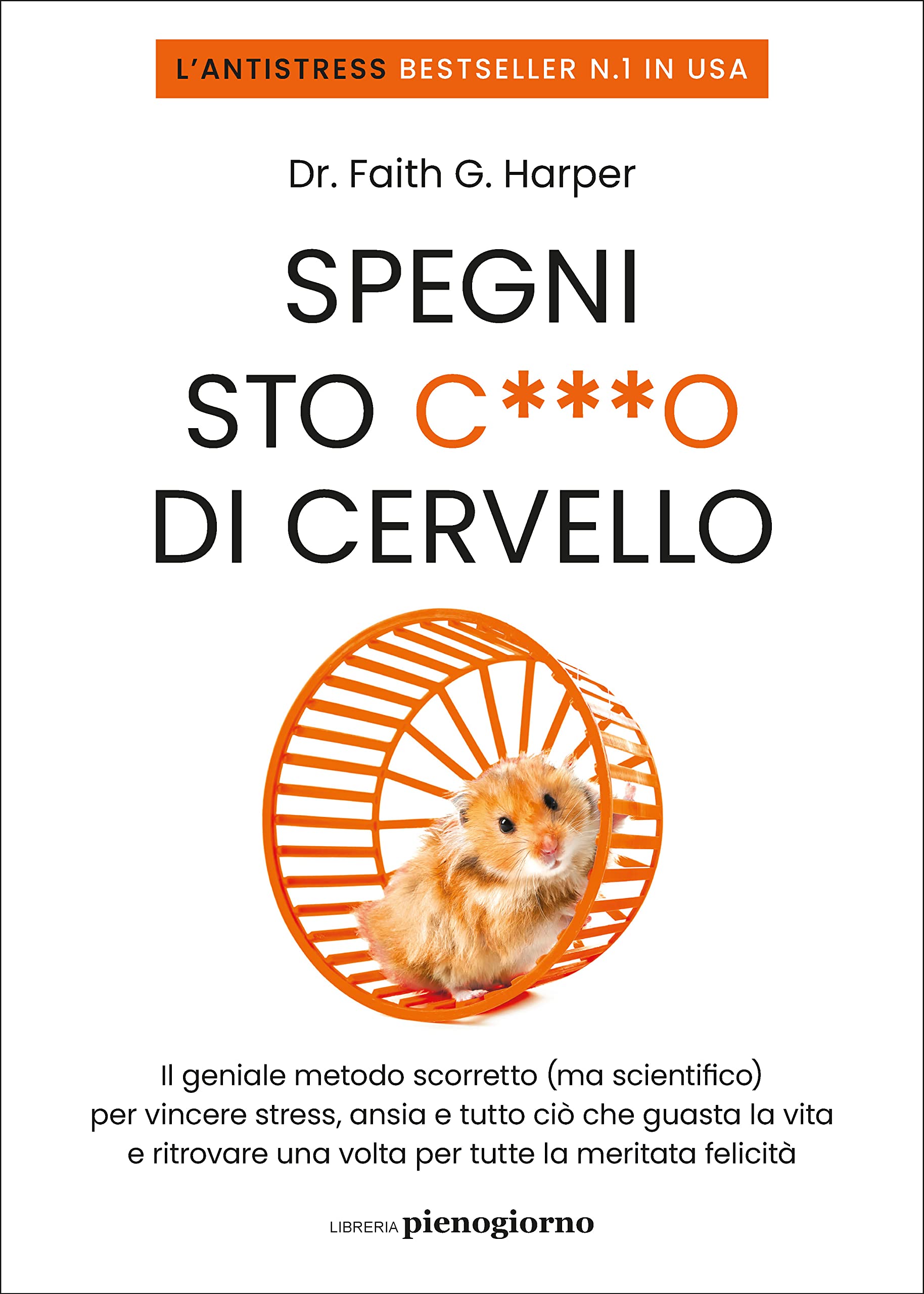 Spegni sto c***o di cervello. Il geniale metodo scorretto (ma scientifico) per vincere stress, ansia e tutto ciò che ti guasta la vita e ritrovare una volta per tutte la meritata felicità Health, Nutrition & Fitness