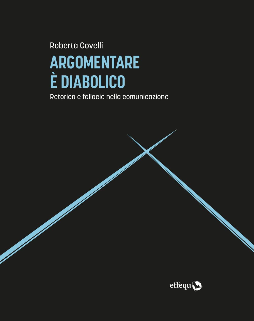 Argomentare è diabolico. Retorica e fallacie nella comunicazione (Saggi pop) Media & Communication