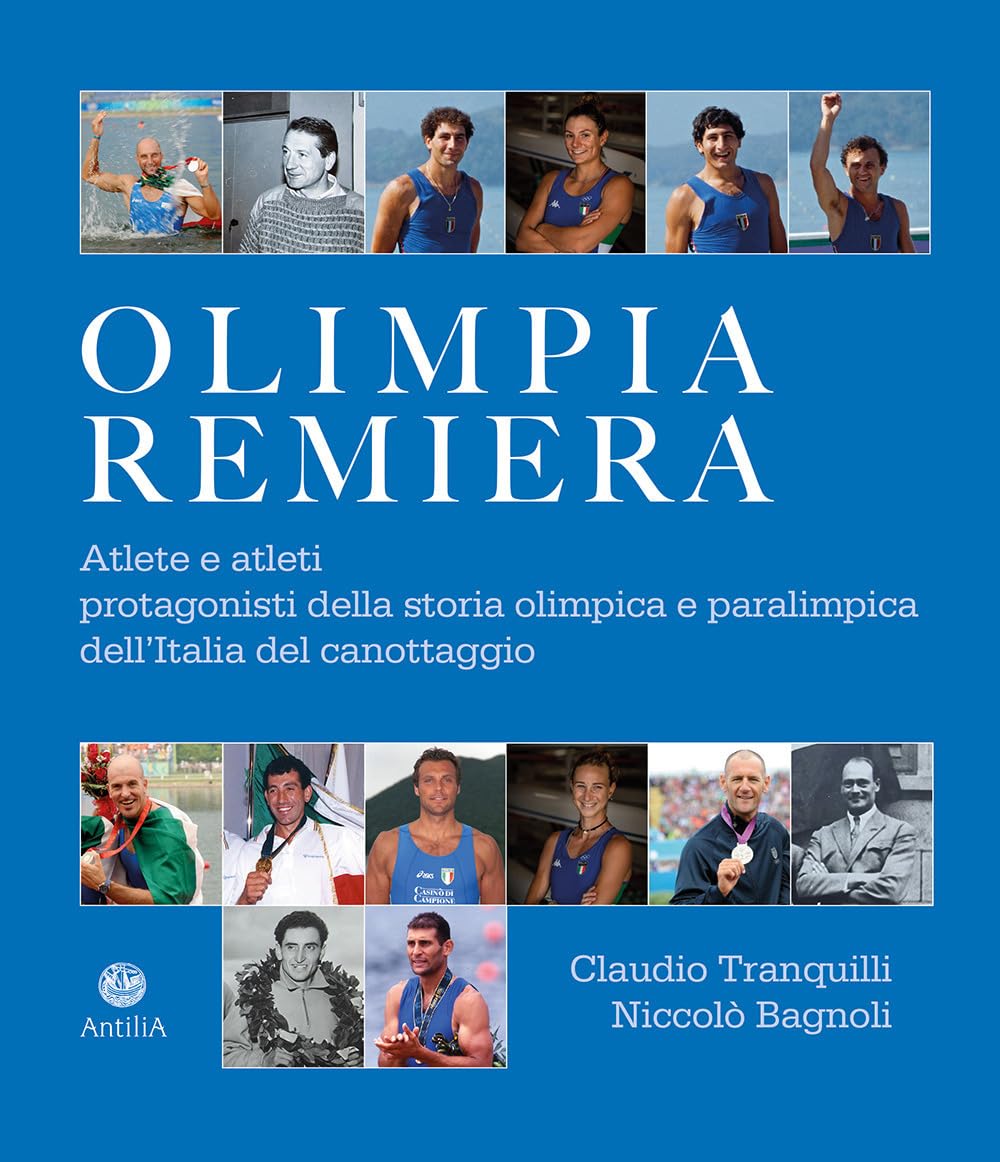Olimpia remiera. Le atlete e gli atleti protagonisti della storia del canottaggio azzurro book