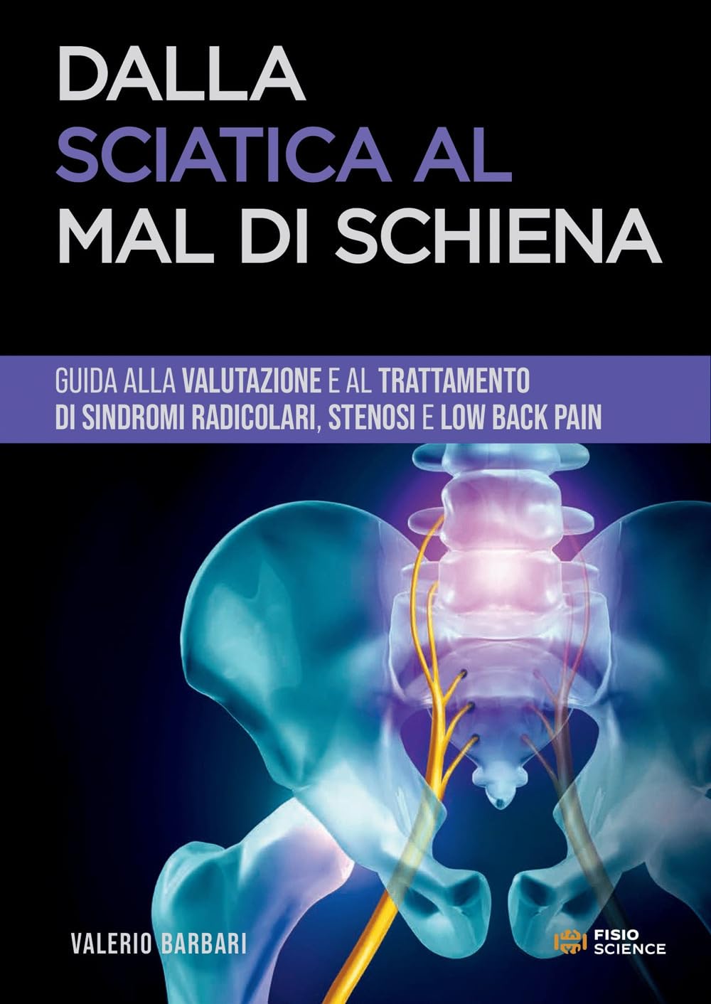 Dalla sciatica al mal di schiena. Guida alla gestione di sindromi radicolari, stenosi e low back pain book