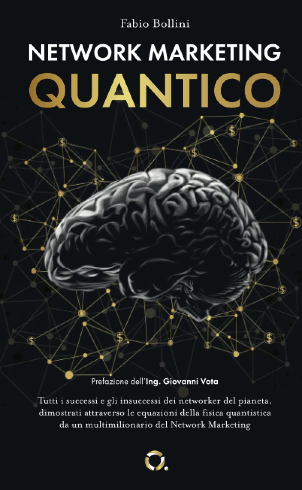 Network Marketing Quantico: Tutti i successi e gli insuccessi dei networker del pianeta, dimostrati attraverso le equazioni della fisica quantistica da un multimilionario del Network Marketing Business, Finance & Career