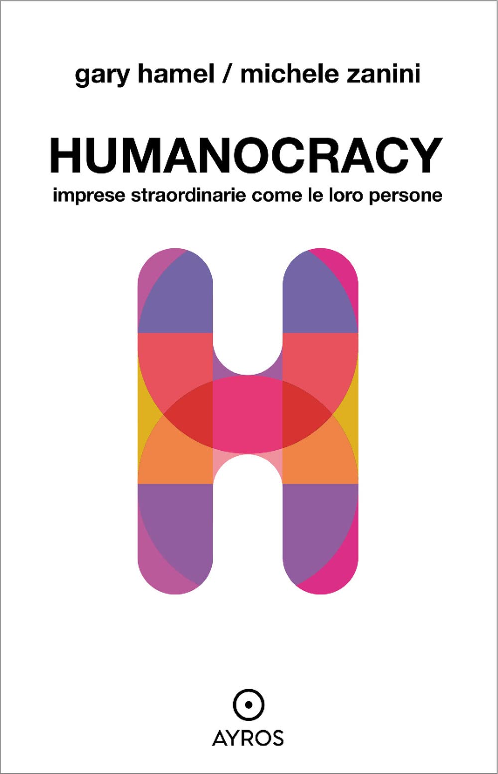 Humanocracy. Imprese straordinarie come le loro persone Business, Finance & Career