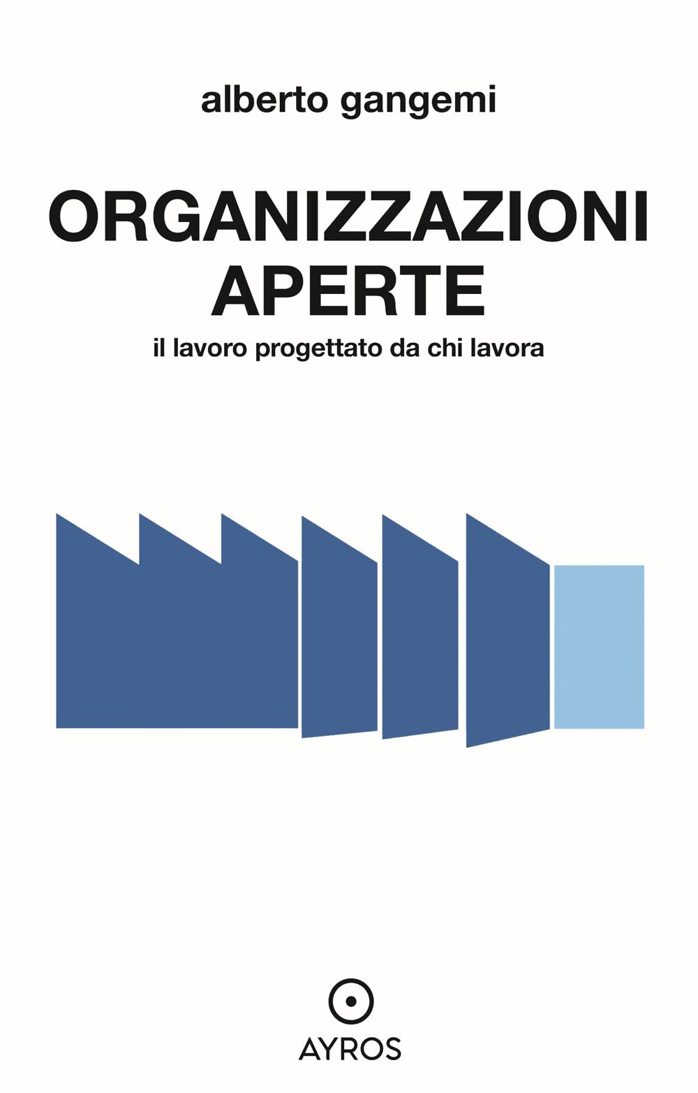 Organizzazioni aperte. Il lavoro progettato da chi lavora book