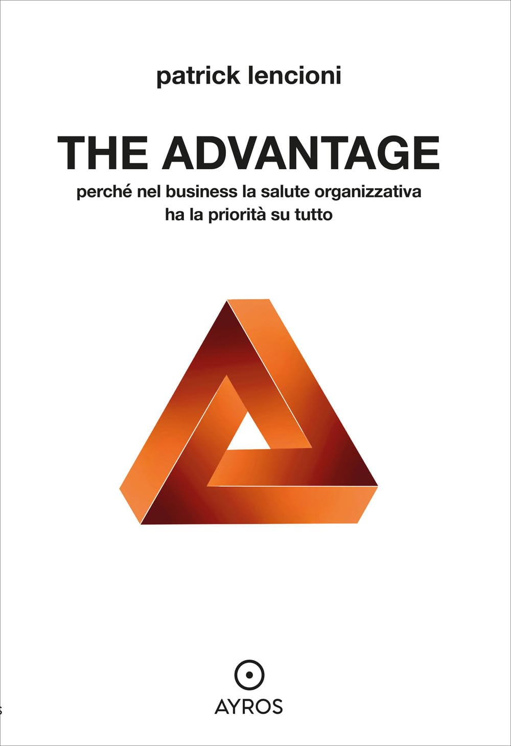 The advantage. Perché nel business la salute organizzativa ha la priorità su tutto book