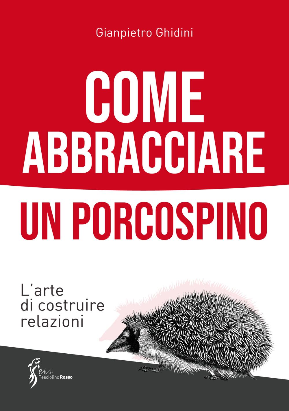 Come abbracciare un porcospino. L'arte di costruire relazioni book