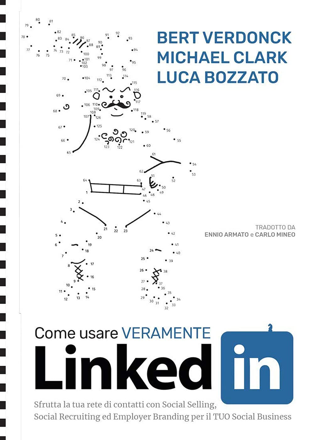 Come usare veramente LinkedIn: Sfrutta la tua rete di contatti con Social Selling, Social Recruiting ed Employer Branding per il tuo social business book