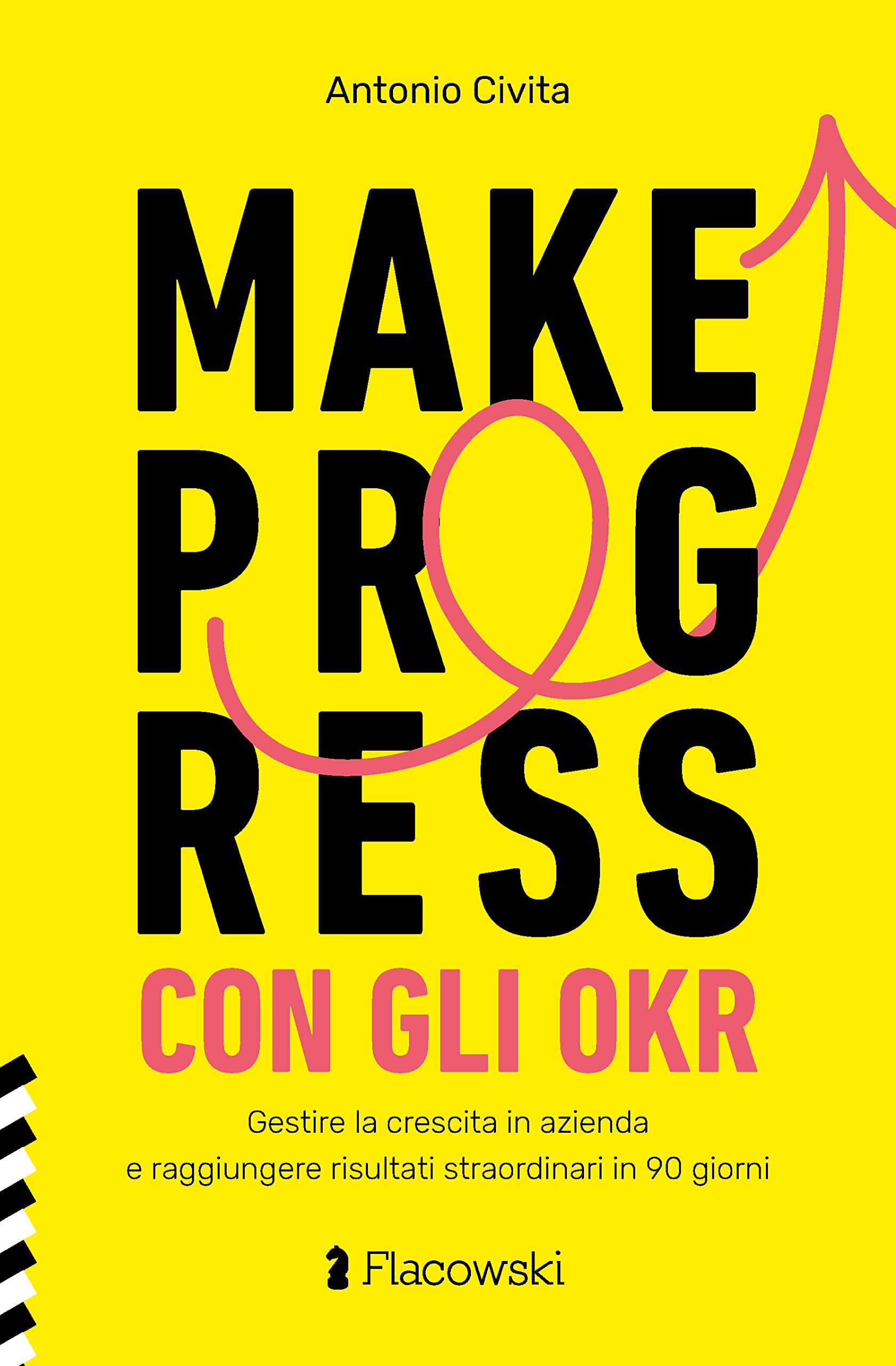 Make progress con gli OKR. Gestire la crescita in azienda e raggiungere risultati sorprendenti in 90 giorni Business, Finance & Career