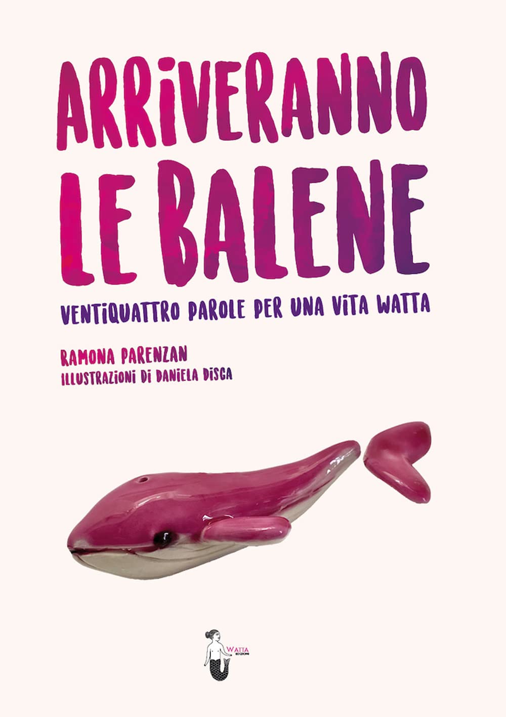 Arriveranno le balene. Ventiquattro parole per una vita watta book
