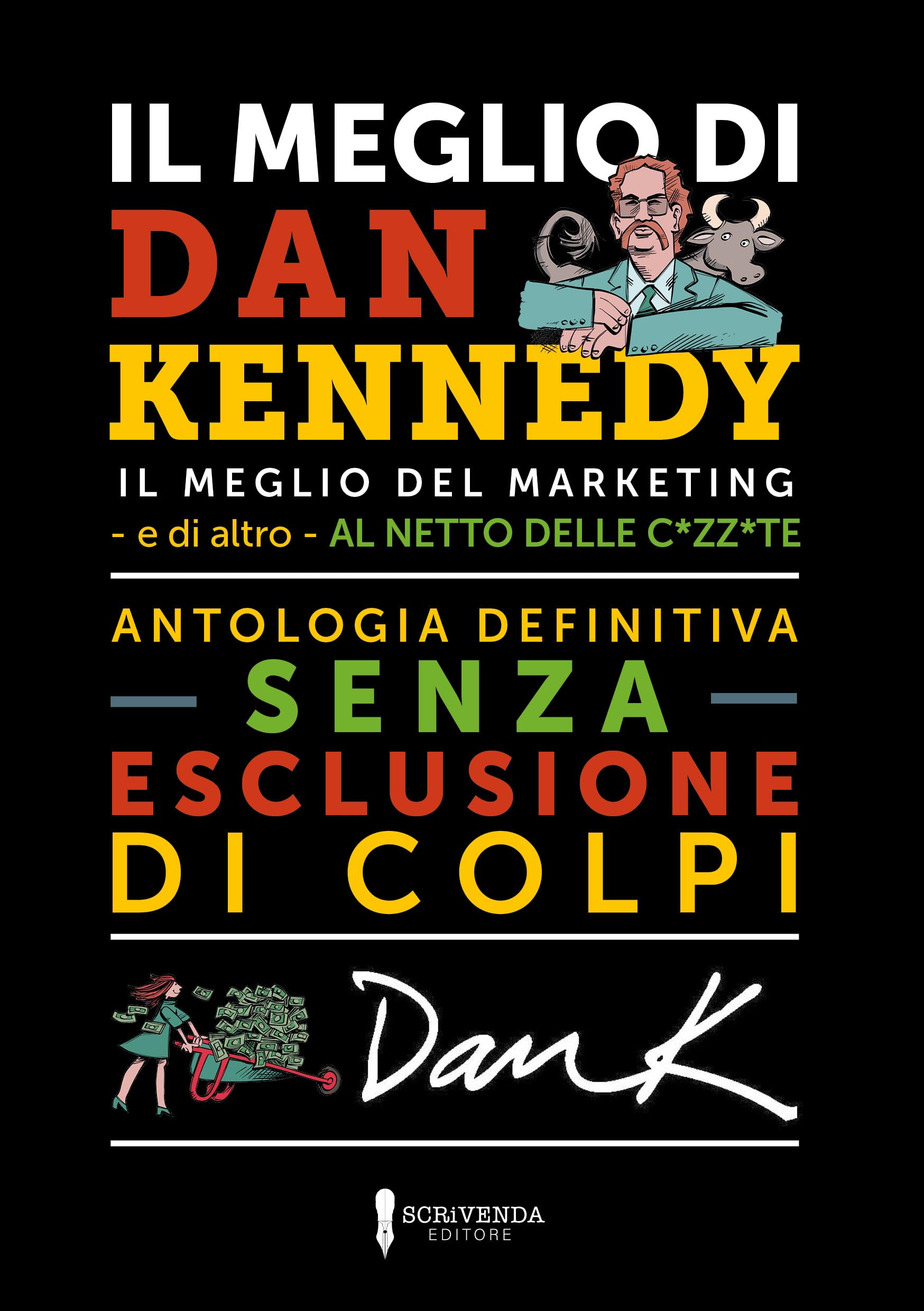 Il meglio di Dan Kennedy. Il meglio del marketing - e di altro - al netto delle c*zz*te book