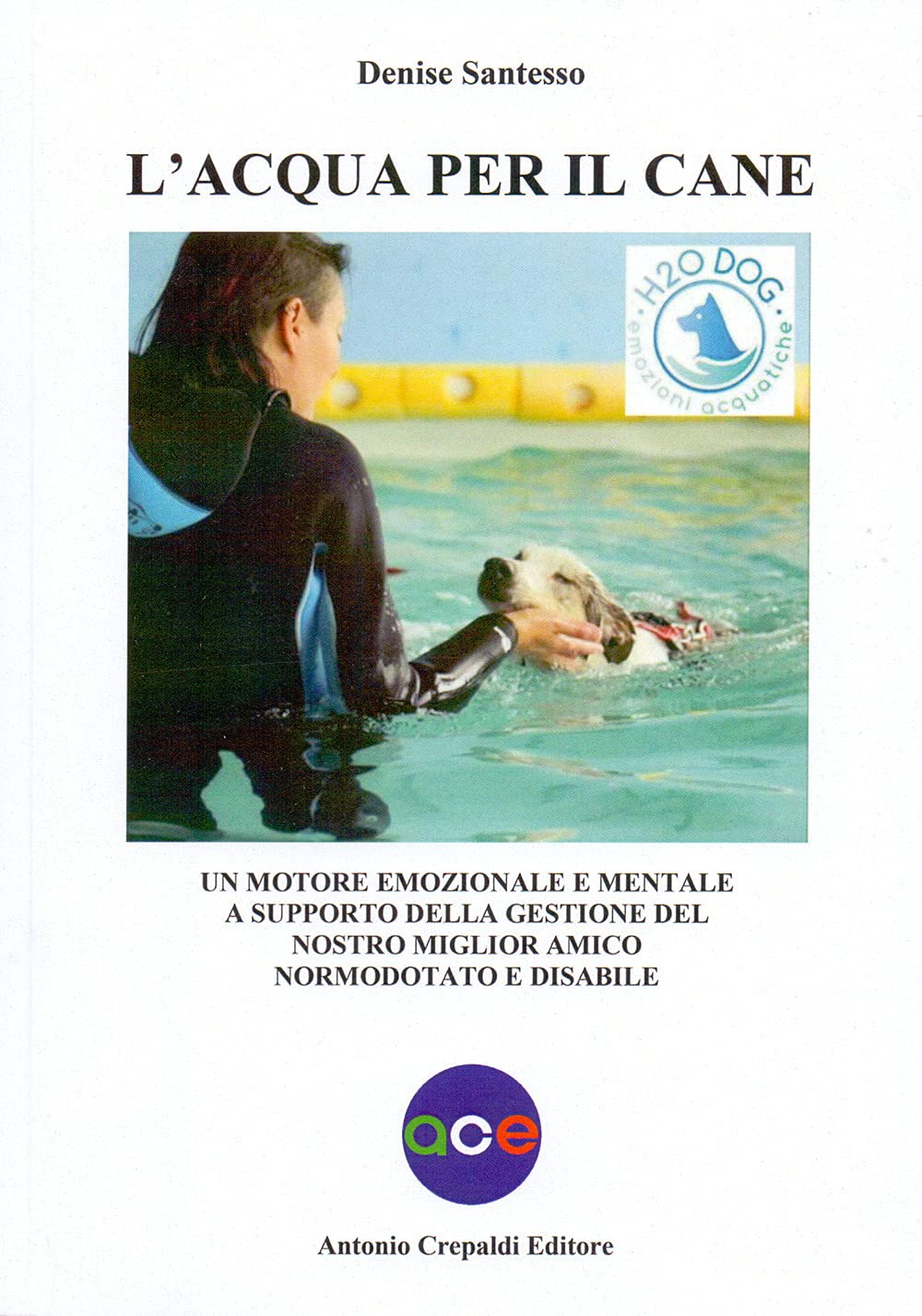 L'acqua per il cane. Un motore emozionale e mentale a supporto della gestione del nostro miglior amico normodotato e disabile book