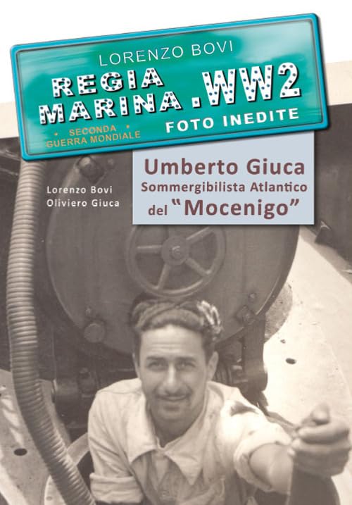 Umberto Giuca. Sommergibilista atlantico del Mocenigo. Regia marina, seconda guerra mondiale. Ediz. per la scuola book
