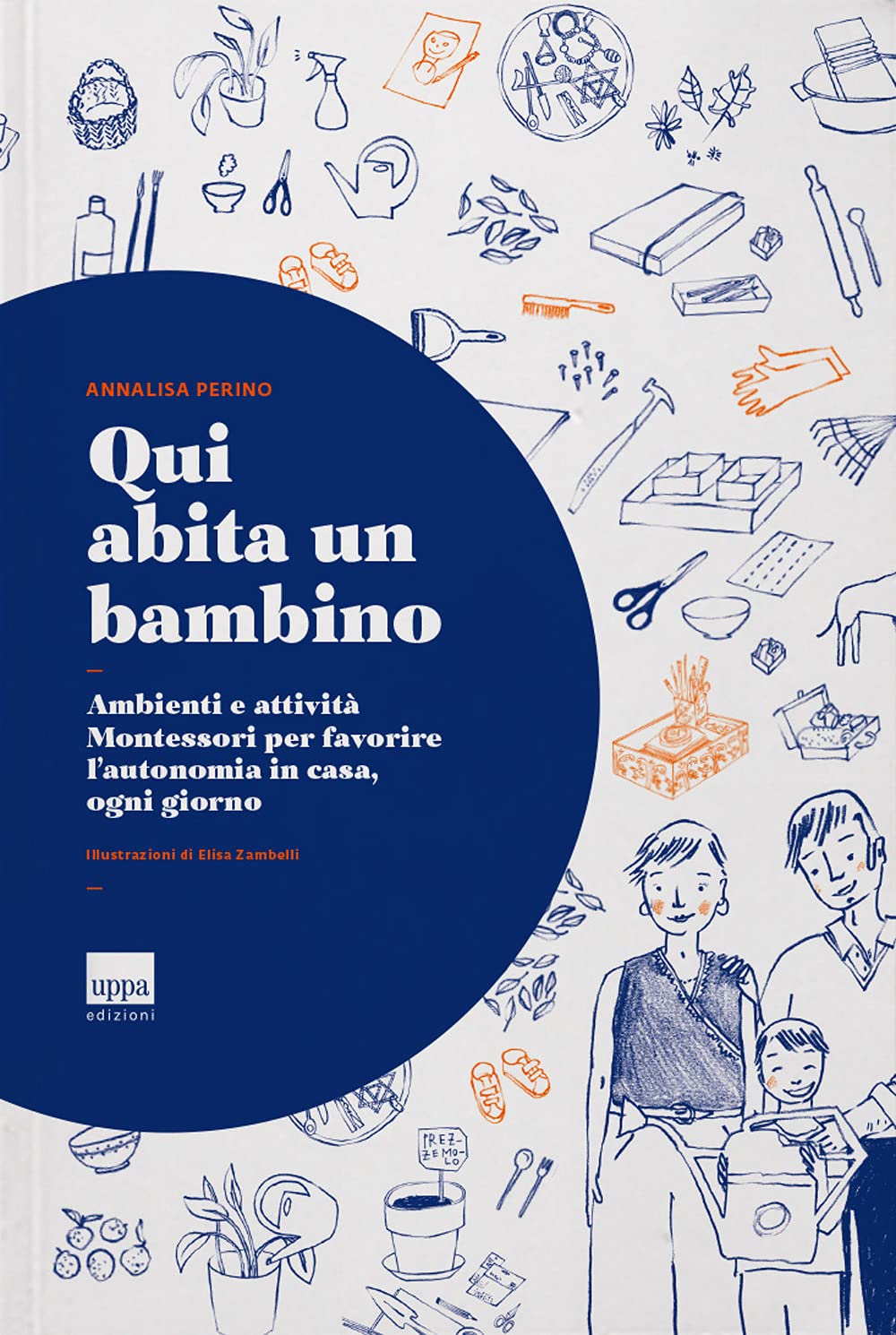Qui abita un bambino. Ambienti e attività Montessori per favorire l'autonomia in casa, ogni giorno Parents & Children