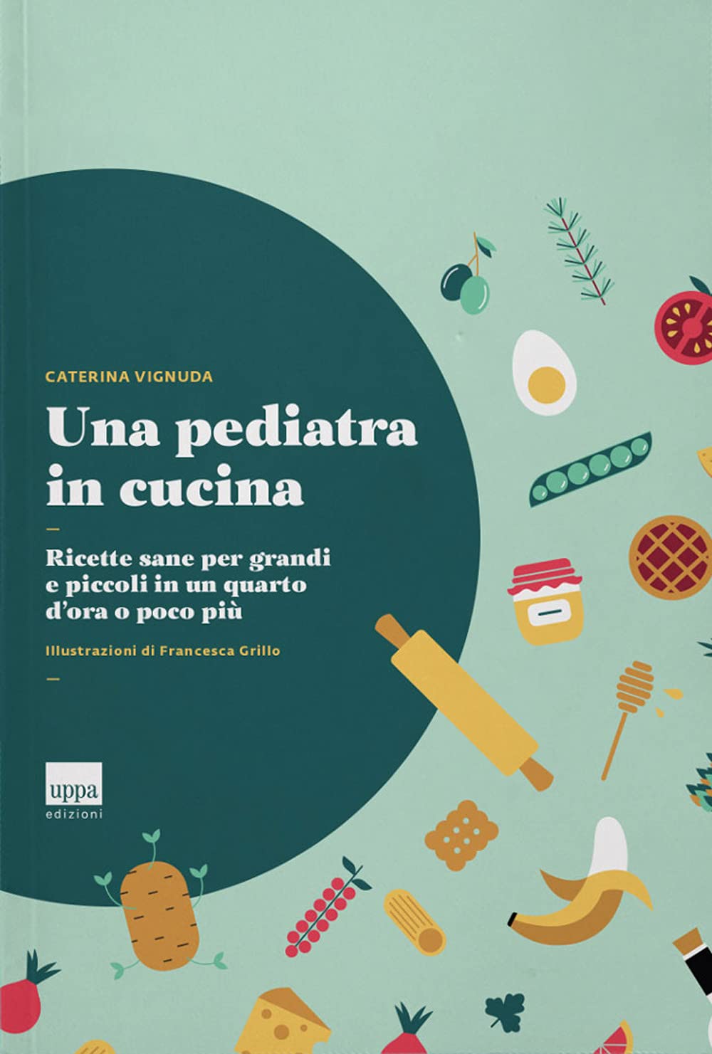 Una pediatra in cucina. Ricette sane per grandi e piccoli in un quarto d'ora o poco più Leisure, Home & Garden