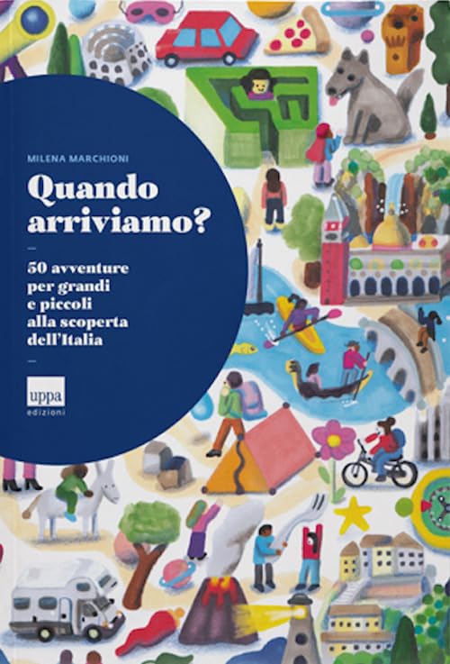 Quando arriviamo? 50 avventure per grandi e piccoli alla scoperta dell'Italia book