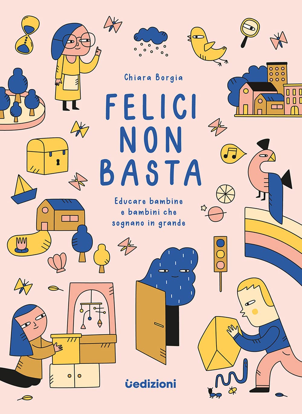 Felici non basta. Educare bambine e bambini che sognano in grande book
