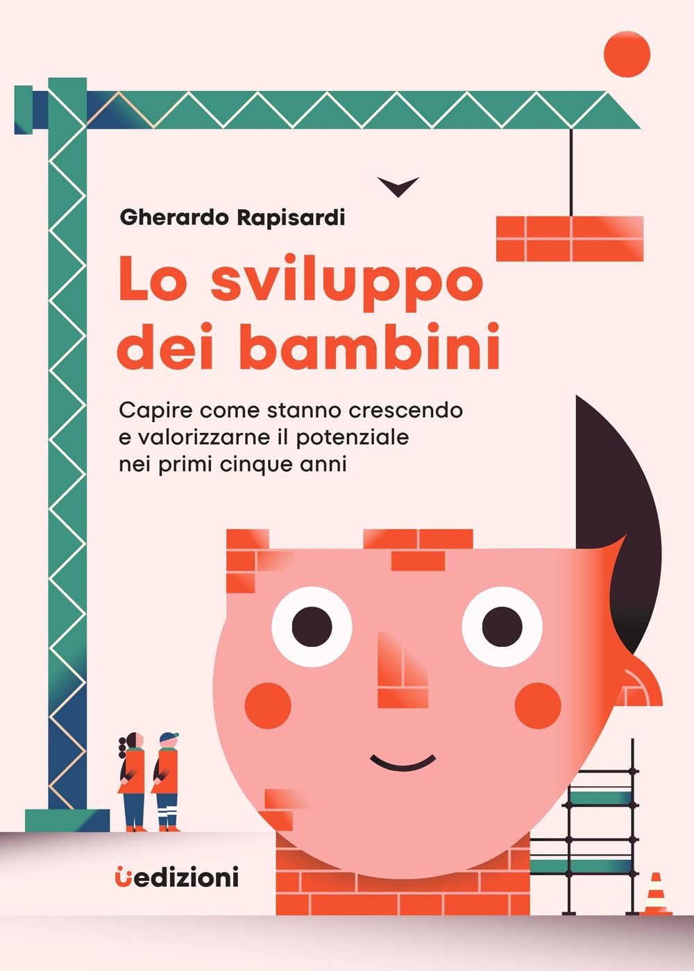 Lo sviluppo dei bambini. Capire come stanno crescendo e valorizzarne il potenziale nei primi cinque anni Psychology